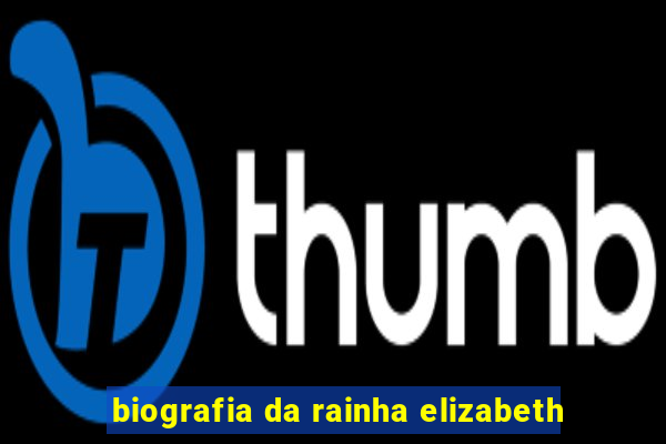 biografia da rainha elizabeth